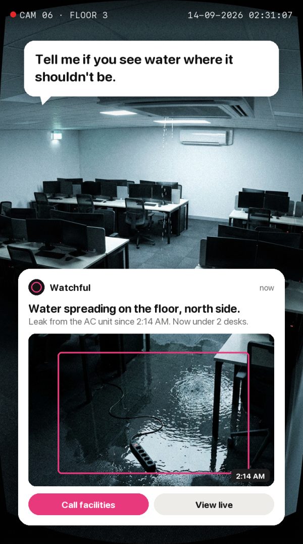 Tell me if you see water where it shouldn't be. Alert: Water spreading on the floor, north side. Leak from the AC unit since 2:14 AM. Now under 2 desks.